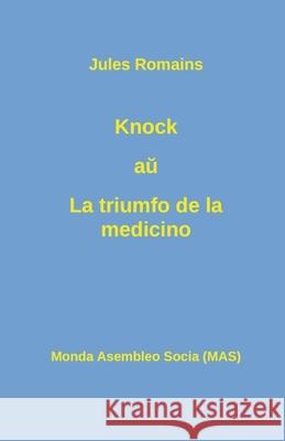 Knock aŭ La triumfo de la medicino Romains, Jules 9782369602460 Monda Asembleo Socia - książka