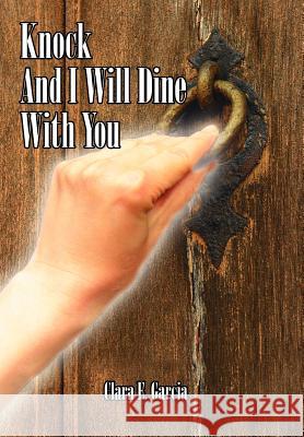 Knock And I Will Dine With You Clara E. Garcia 9781425955045 Authorhouse - książka