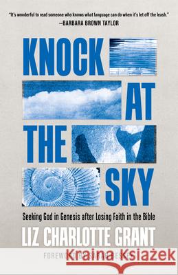 Knock at the Sky: Seeking God in Genesis After Losing Faith in the Bible Liz Charlotte Grant Sarah Bessey 9780802883759 William B. Eerdmans Publishing Company - książka