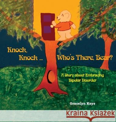 Knock, Knock ... Who's There, Bear? A Story about Embracing Bipolar Disorder Gracelyn Keys 9781545747513 Ebooks2go, Inc - książka