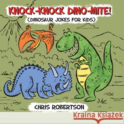 Knock Knock, Dino-mite! Stephanie Rodriguez Chris Robertson 9781532427534 Xist Publishing - książka