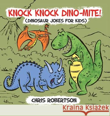 Knock Knock, Dino-mite!: Dinosaur Jokes for Kids Stephanie Rodriguez Chris Robertson 9781532427541 Xist Publishing - książka