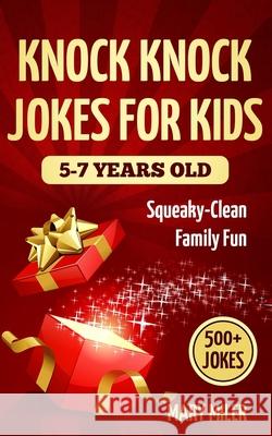 Knock Knock Jokes For Kids 5-7 Years Old: Squeaky-Clean Family Fun Mary Miler 9781671985278 Independently Published - książka