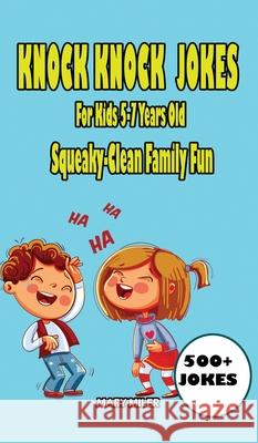 Knock Knock Jokes For Kids 5-7 Years Old: Squeaky-Clean Family Fun Miler, Mary 9781952213076 Jovita Kareckiene - książka