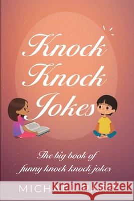 Knock Knock Jokes: The big book of funny knock knock jokes Michael Parr 9781761030116 Ingram Publishing - książka