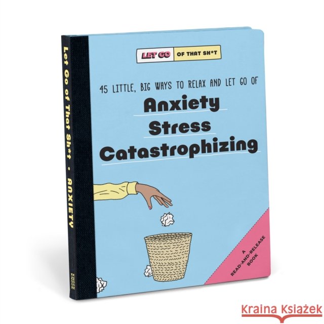 Knock Knock Let Go of That Sh*t: 45 Little, Big Ways to Relax and Let Go Of Anxiety, Stress, Catastrophizing Knock Knock 9781683493785 Knock Knock - książka