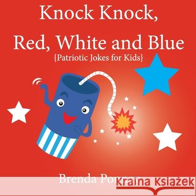 Knock Knock, Red, White, and Blue! Brenda Ponnay Brenda Ponnay 9781532426995 Xist Publishing - książka