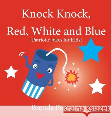 Knock Knock, Red, White, and Blue! Brenda Ponnay Brenda Ponnay 9781532427008 Xist Publishing - książka