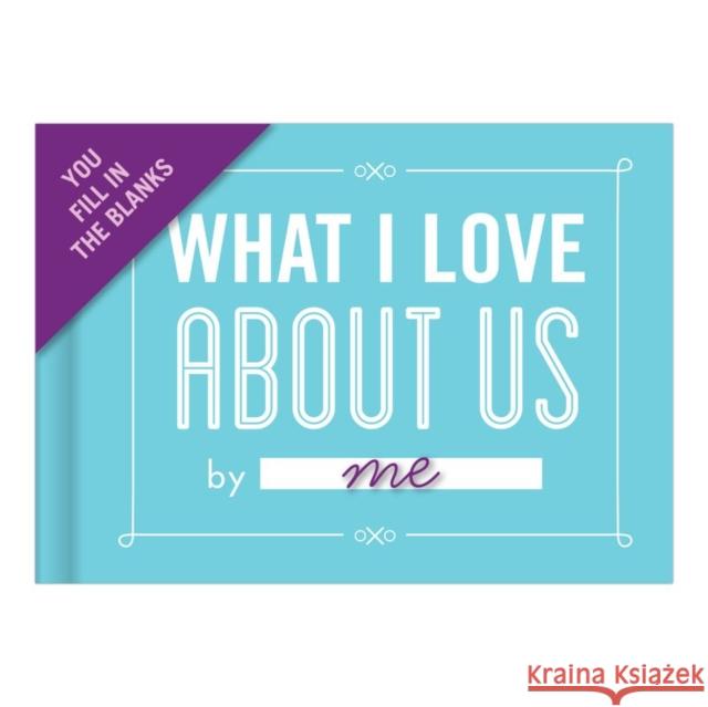 Knock Knock What I Love about Us Book Fill in the Love Fill-in-the-Blank Book & Gift Journal Knock Knock 9781601067586 Knock Knock - książka