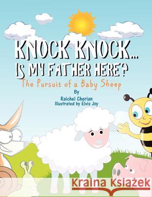 Knock Knock......Is My Father Here?: The Pursuit Of a Baby Sheep. Joy, Elvis 9781467924672 Createspace - książka