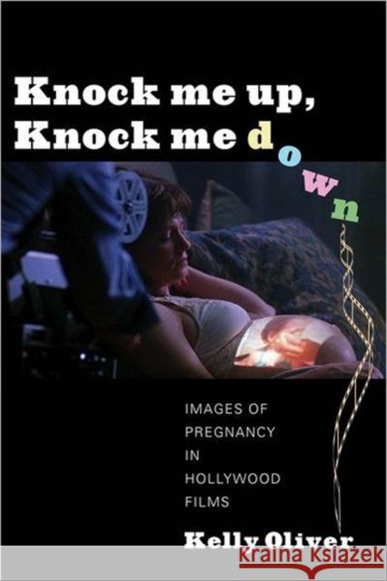 Knock Me Up, Knock Me Down: Images of Pregnancy in Hollywood Films Oliver, Kelly 9780231161084  - książka