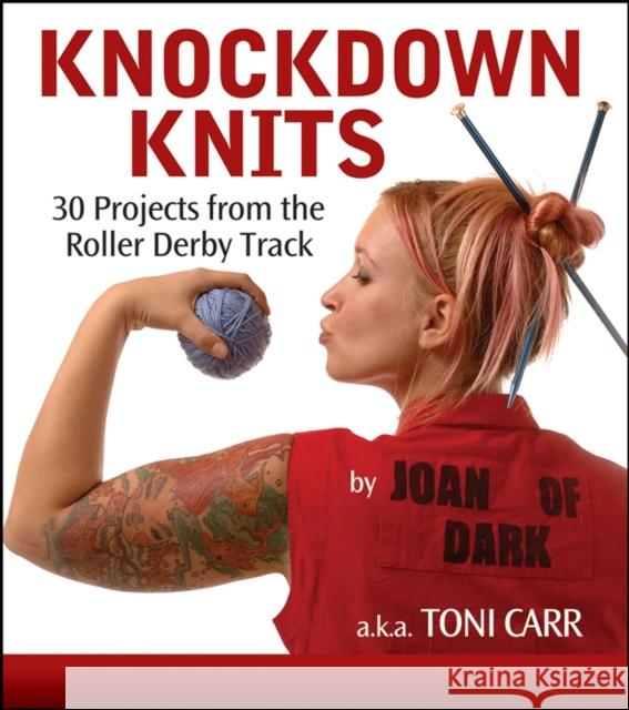 Knockdown Knits: 30 Projects from the Roller Derby Track Toni Carr 9781630261276 John Wiley & Sons - książka