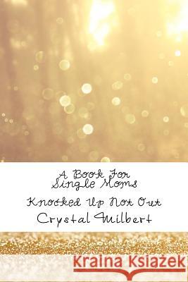 Knocked Up Not Out Crystal B. Milbert 9781491250969 Createspace - książka