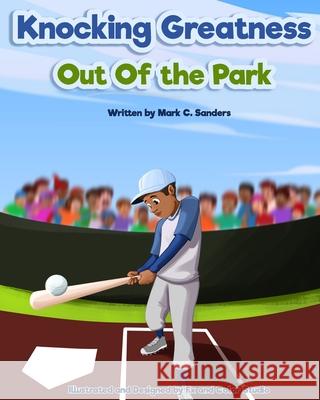 Knocking Greatness Out of the Park Mark C. Sanders 9781735324807 Sanders Publishing LLC - książka