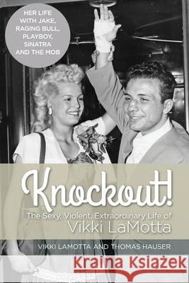 Knockout! The Sexy, Violent and Extraordinary Life of Vikki LaMotta Vikki Lamotta Thomas Hauser 9781989728260 Encore Press - książka