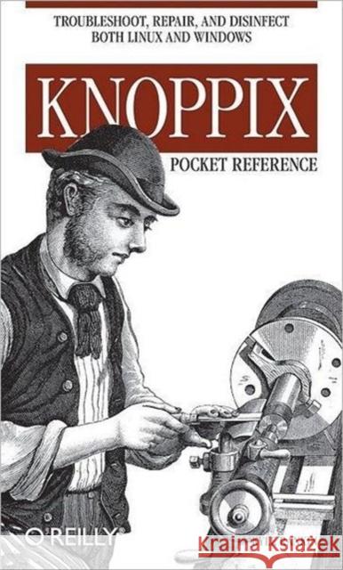 Knoppix Pocket Reference: Troubleshoot, Repair, and Disinfect Both Linux and Windows Rankin, Kyle 9780596100759 O'Reilly Media - książka