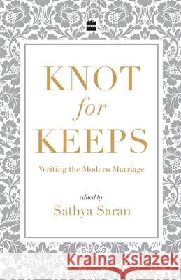 Knot for Keeps: Writing the Modern Marriage Saran, Sathya 9789352779116 HarperCollins India - książka