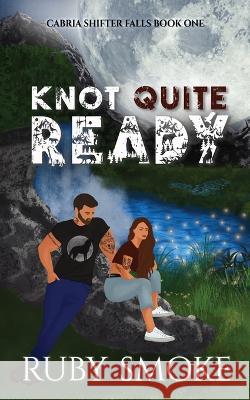 Knot Quite Ready Ruby Smoke   9781916521711 Dirty Talk Publishing LTD - książka