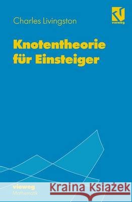 Knotentheorie Für Einsteiger Livingston, Charles 9783528066604 Vieweg+teubner Verlag - książka