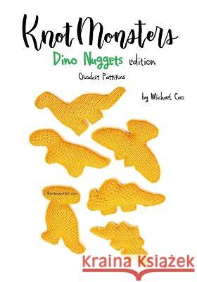 Knotmonsters: Dino Nuggets edition: Crochet Patterns Sushi Aquino Michael Cao  9798393341763 Independently Published - książka