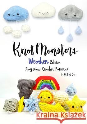 Knotmonsters: Weather Edition: Amigurumi Crochet Patterns Sushi Aquino Michael Cao  9798398640342 Independently Published - książka