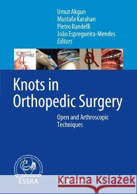 Knots in Orthopedic Surgery: Open and Arthroscopic Techniques Akgun, Umut 9783662561072 Springer - książka