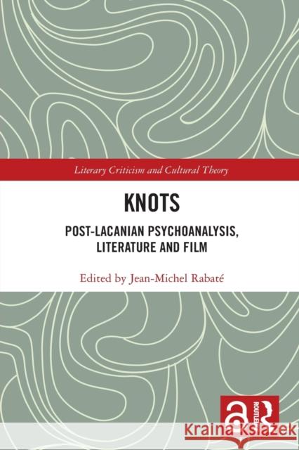 Knots: Post-Lacanian Psychoanalysis, Literature and Film Jean Michel Rabate 9781032239903 Routledge - książka