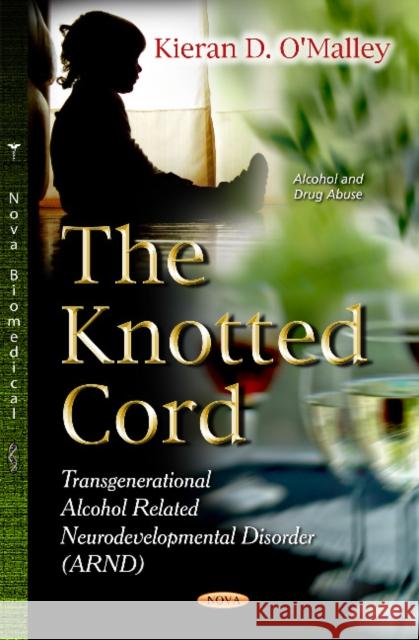 Knotted Cord: Transgenerational Alcohol Related Neurodevelopmental Disorder (ARND) Kieran D O'Malley 9781628087123 Nova Science Publishers Inc - książka