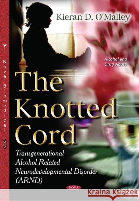 Knotted Cord: Transgenerational Alcohol Related Neurodevelopmental Disorder (ARND) Kieran D O'Malley 9781634851978 Nova Science Publishers Inc - książka