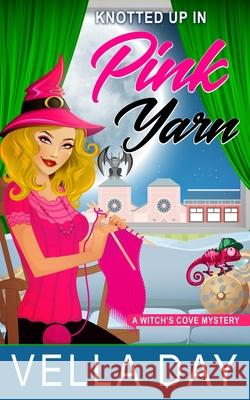 Knotted Up in Pink Yarn: A Paranormal Cozy Mystery Vella Day 9781951430351 Erotic Reads Publishing - książka