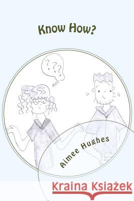 Know How? Aimee Hughes 9781977574923 Createspace Independent Publishing Platform - książka