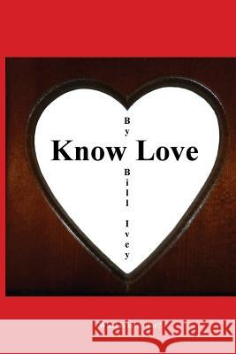 Know Love: What is love - for Ivey, Bill 9780692828632 Bill - książka