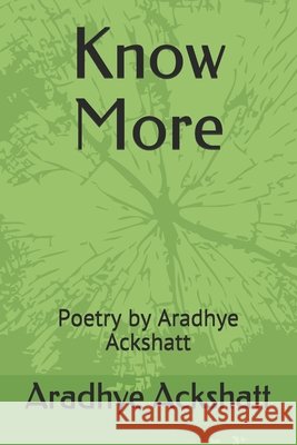 Know More: Poetry by Aradhye Ackshatt Aradhye Ackshatt 9798533624169 Independently Published - książka