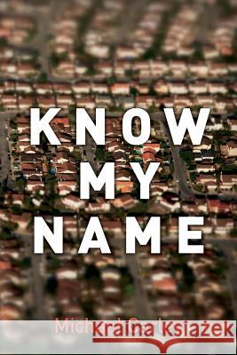 Know My Name Michael Carley 9781519479761 Createspace Independent Publishing Platform - książka