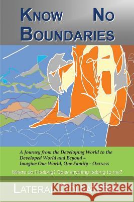 Know No Boundaries: Where Do I Belong? Does Anything Belong to Me? Lateral Collateral 9781482897364 Authorsolutions (Partridge Singapore) - książka