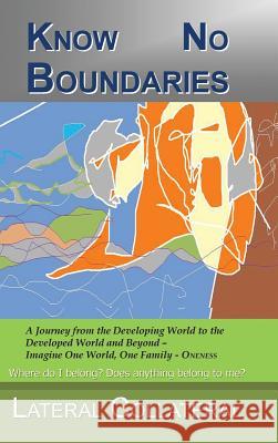 Know No Boundaries: Where Do I Belong? Does Anything Belong to Me? Lateral Collateral 9781482897371 Authorsolutions (Partridge Singapore) - książka