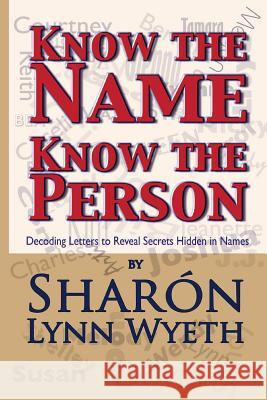 Know the Name; Know the Person: How a Name Can Predict Thoughts, Feelings and Actions Shar N. Lynn Wyeth 9781475181845 Createspace - książka