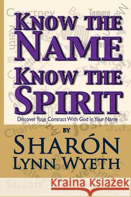 Know the Name; Know the Spirit: Discover Your Contract with God in Your Name Sharon Lynn Wyeth Joseph Jj Dewey 9781519341419 Createspace - książka