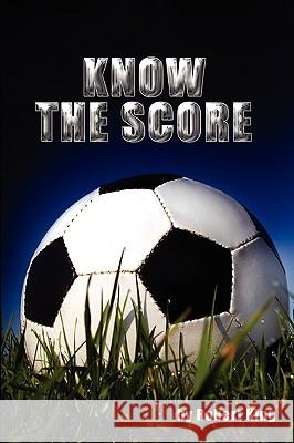 Know the Score Robert King 9781445251165 Lulu.com - książka