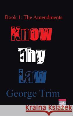 Know Thy Law: Book 1: The Amendments George Trim 9781496932976 Authorhouse - książka