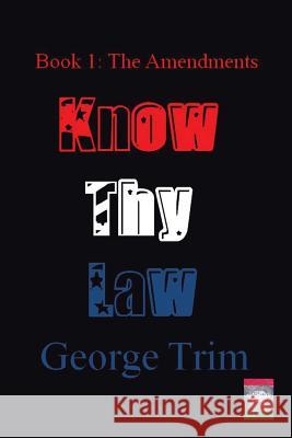 Know Thy Law: Book 1: The Amendments George Trim 9781496932983 Authorhouse - książka