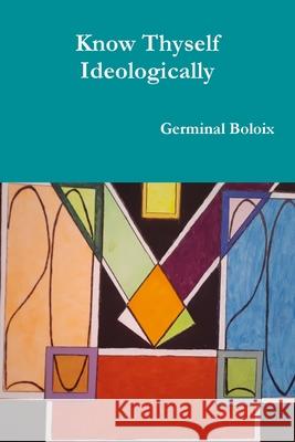 Know Thyself Ideologically Germinal Boloix 9781777123406 Germinal Boloix - książka