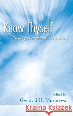 Know Thyself: Ideologies of Black Liberation Gwinyai H Muzorewa 9781498247610 Resource Publications (CA) - książka