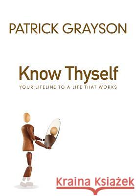 Know Thyself: Your Lifeline to a Life That Works Patrick Grayson 9780620461177 Heart Space Publications - książka