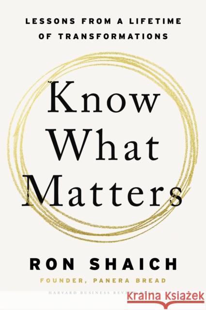 Know What Matters: Lessons in Building Transformative Companies and Creating a Life You Can Respect Ron Shaich 9781647825591 Harvard Business Review Press - książka