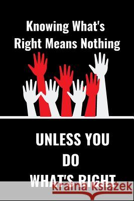 Know What's Right Means Nothing: Unless You Do What's Right Hidden Valley Press 9781076921697 Independently Published - książka