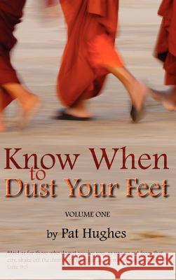 Know When To Dust Your Feet #1 Pat Hughes 9781600346965 Xulon Press - książka