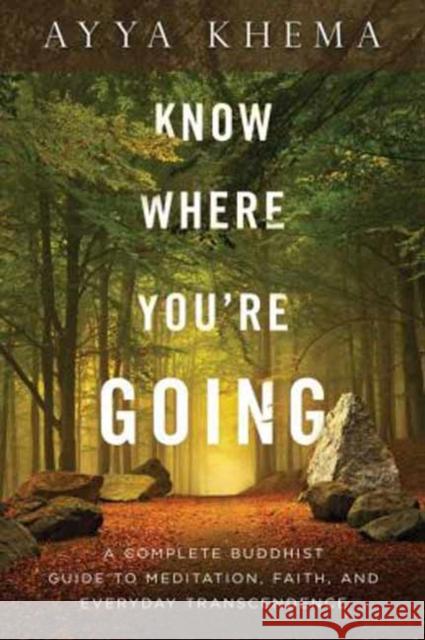 Know Where You're Going: A Complete Buddhist Guide to Meditation, Faith, and Everyday Transcendence Ayya Khema Khema 9781614291930 Wisdom Publications,U.S. - książka