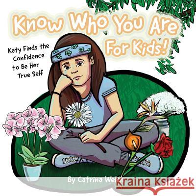 Know Who You Are - for Kids!: Katy Finds the Confidence to BE Her True Self E. Trent Thompson Catrina Welch 9781725624696 Createspace Independent Publishing Platform - książka
