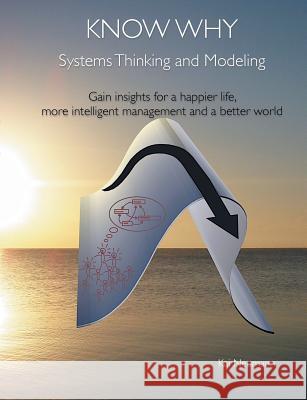 Know Why: Systems Thinking and Modeling: Gain insights for a happier life, more intelligent management and a better world Neumann, Kai 9783848214303 Books on Demand - książka